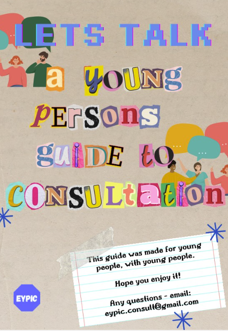 Art Work from the EYPiC project. Poster which says "a young persons guide to consultation" in colourful cut out letters.